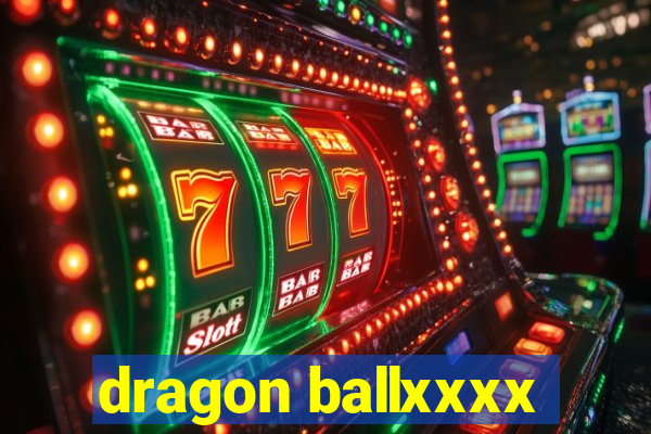 dragon ballxxxx